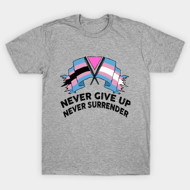 NEVER GIVE UP NEVER SURRENDER (TRANS RIGHTS) T-Shirt by remerasnerds